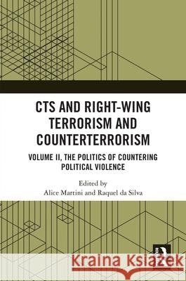 CTS and Right-Wing Terrorism and Counterterrorism: Volume II, The Politics of Countering Political Violence Alice Martini Raquel D 9781032481654 Taylor & Francis Ltd - książka