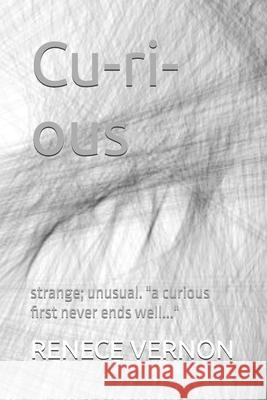 Cu-ri-ous: stange; unusual. a curious first never ends well... Renece Vernon   9798374913132 Independently Published - książka