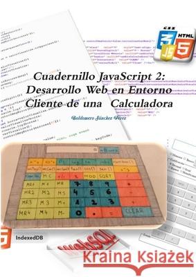 Cuadernillo JavaScript 2: Desarrollo Web en Entorno Cliente de una Calculadora Baldomero Sánchez Pérez 9780244641528 Lulu.com - książka