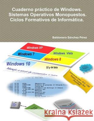 Cuaderno Practico De Windows. Sistemas Operativos Monopuestos. Ciclos Formativos De Informatica. Baldomero Sanchez Perez 9781326379032 Lulu.com - książka