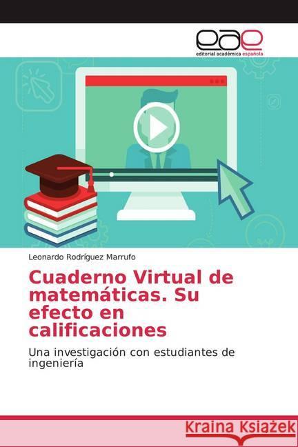 Cuaderno Virtual de matemáticas. Su efecto en calificaciones : Una investigación con estudiantes de ingeniería Rodríguez Marrufo, Leonardo 9786200011497 Editorial Académica Española - książka