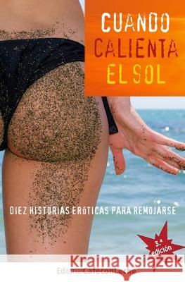 Cuando calienta el sol: Diez historias eróticas para remojarse Cebrian, Ricardo 9781500870447 Createspace - książka
