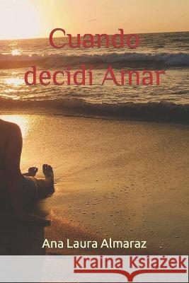 Cuando decidi Amar Ana Laura Almaraz Bernal   9798367152357 Independently Published - książka