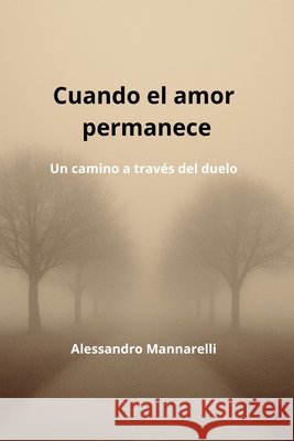 Cuando el amor permanece: Un camino a través del duelo Mannarelli, Alessandro 9798287432164 Independently Published - książka