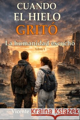 Cuando el hielo gritó: La humanidad escucho Aracil Alarcón, Vicente 9798259070004 Independently Published - książka