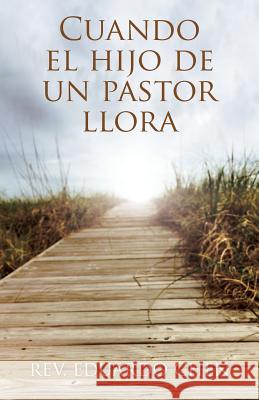 Cuando El Hijo de Un Pastor Llora Rev Eduardo Chen 9781463338022 Palibrio - książka