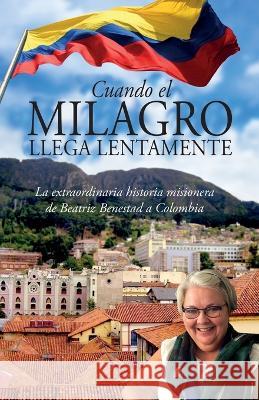 Cuando El Milagro Llega Lentamente Beatriz Benestad   9780578319315 Ellel Ministries USA - książka