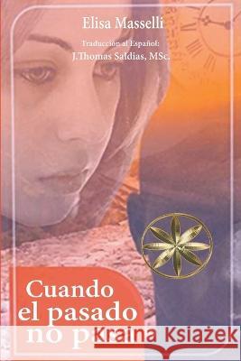 Cuando el pasado no pasa Elisa Masselli J Thomas Msc Saldias  9798215095874 World Spiritist Institute - książka