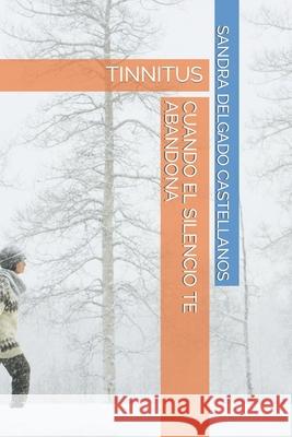 Cuando El Silencio Te Abandona: Tinnitus Hammel Hernandez Taborda, Sandra Delgado Castellanos 9798798241392 Independently Published - książka