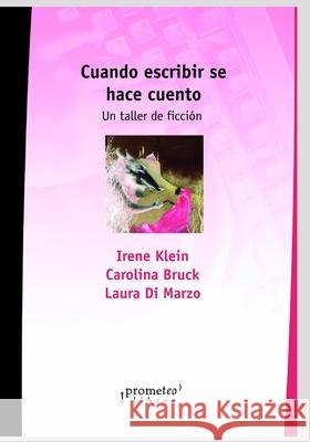Cuando escribir se hace cuento: Un taller de ficción Laura Di Marzo, Carolina Bruck, Irene Klein 9798540483681 Independently Published - książka