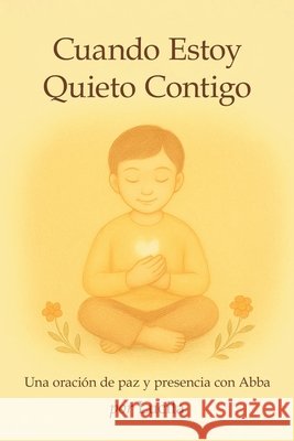 Cuando Estoy Quieto Contigo: Una oración de paz y presencia con Abba Santo, Espíritu, Quintana, Lucila 9798244407594 Independently Published - książka