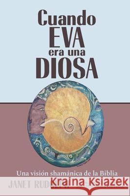 Cuando Eva era una Diosa: Una visión shamánica de la Biblia Ortega, Martín Mora 9780986279539 Flowerheartproductions - książka