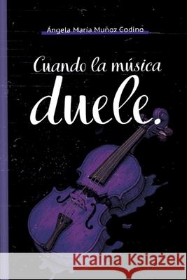 Cuando la m?sica duele ?ngela Mar?a Mu?o 9788409755677 Angela Maria Munoz Godino - książka