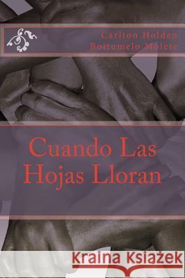 Cuando Las Hojas Lloran Carlton Holden Boitumelo Molete 9781985887251 Createspace Independent Publishing Platform - książka