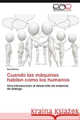 Cuando Las Maquinas Hablan Como Los Humanos David Griol 9783659032325 Editorial Acad Mica Espa Ola - książka