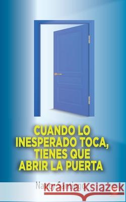 Cuando lo inesperado toca, tienes que abrir la puerta Nancy Santiago 9781640866140 Ibukku, LLC - książka