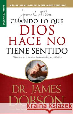 Cuando Lo Que Dios Hace No Tiene Sentido - Serie Favoritos Dobson, James 9780789910806 Spanish House - książka