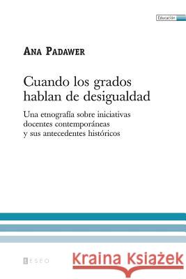 Cuando los grados hablan de desigualdad: Una etnografía sobre iniciativas docentes contemporáneas y sus antecedentes históricos Padawer, Ana 9789871354245 Teseo - książka