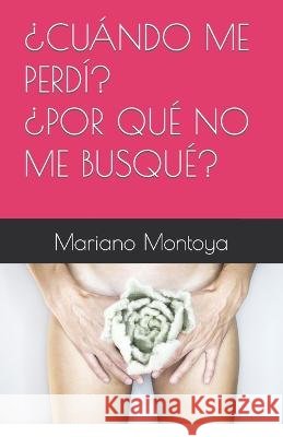 ¿Cuando Me Perdí? ¿Por Qué No Me Busqué? Granados, Ana 9798360915102 Independently Published - książka