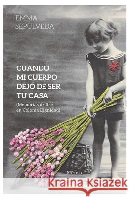 Cuando mi cuerpo dej? de ser tu casa Emma Sep?lveda 9789563249866 Editorial Catalonia - książka