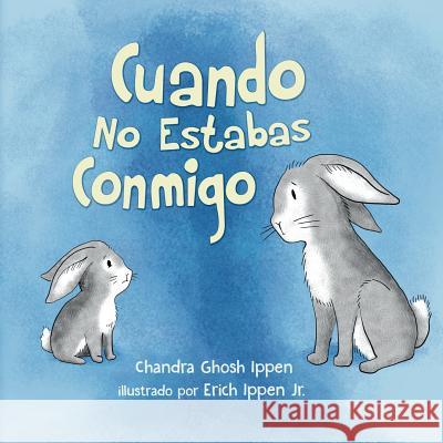 Cuando No Estabas Conmigo Chandra Ghosh Ippen, Erich Ippen, Jr 9781950168033 Chandra Ippen - książka