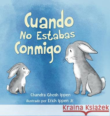 Cuando No Estabas Conmigo Chandra Ghosh Ippen, Erich Ippen, Jr 9781950168040 Chandra Ippen - książka