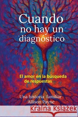 Cuando no Hay Diagnostico: El Amor en Busqueda de Respuestas Payne McDerment, Allison Mary 9798292694229 Independently Published - książka
