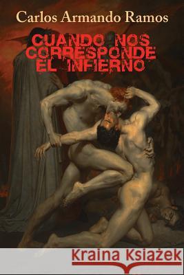 Cuando nos corresponde el infierno Ramos, Carlos Armando 9781500524128 Createspace - książka