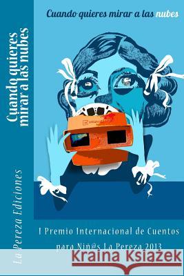 Cuando quieres mirar a las nubes: I Premio Internacional de Cuentos para Niños La Pereza 2013 Rivera, Greity Gonzalez 9780615818719 La Pereza Ediciones - książka