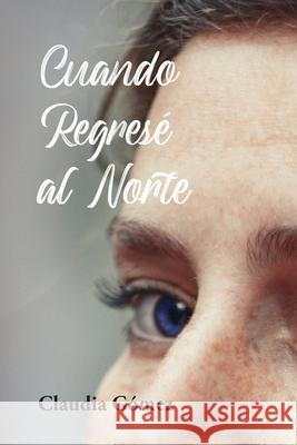 Cuando Regresé al Norte Gómez, Claudia 9788409228973 Claudia Gomez - książka