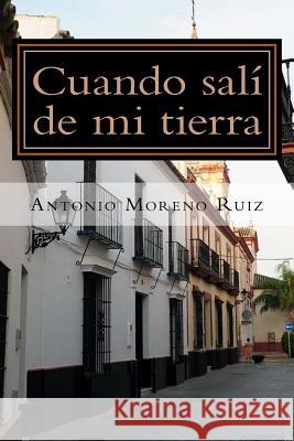 Cuando sali de mi tierra Ruiz, Antonio Moreno 9781537193069 Createspace Independent Publishing Platform - książka