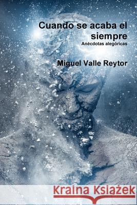 Cuando Se Acaba El Siempre Miguel Valle Reytor 9781329960381 Lulu.com - książka