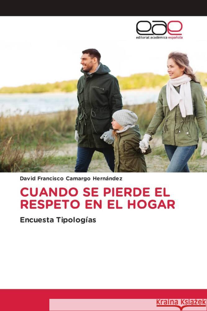 CUANDO SE PIERDE EL RESPETO EN EL HOGAR Camargo Hernández, David Francisco 9786139467341 Editorial Académica Española - książka