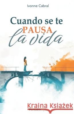 Cuando se te pausa la vida Ivonne Cabral 9781958053423 Portable Publishing Group - książka