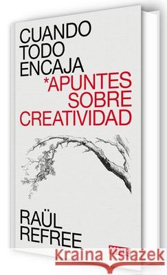 Cuando Todo Encaja. Apuntes Sobre Creatividad / When Everything Fits Ra?l Refree 9788410433953 Debate - książka