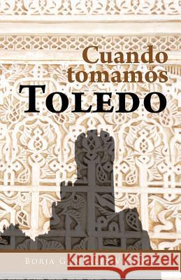 Cuando Tomamos Toledo Borja Gonz Vicente 9781463318147 Palibrio - książka