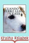 Cuando tu Perro Llega a Casa: Guía Práctica para Dueños Principiantes Moore, J. B. 9781492845775 Createspace