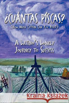 Cuantas Piscas?: A Latino's Lonely Journey to Success Lara, Noe 9781434365149 Authorhouse - książka