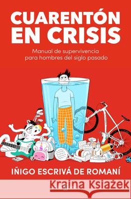 Cuarent?n En Crisis / A Forty-Something in Crisis I?igo Escriv 9788401027499 Plaza & Janes Editores, S.A. - książka