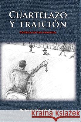 Cuartelazo y traición Héctor Joel Velarde Mora 9798842627974 Independently Published - książka