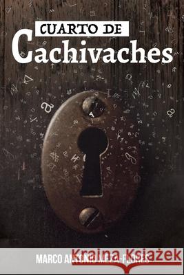 cuarto de cachivaches Marco Antonio Meza Flores 9781542576840 Createspace Independent Publishing Platform - książka