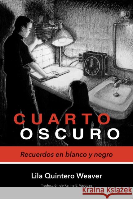 Cuarto Oscuro: Recuerdos En Blanco Y Negro Lila Quintero Weaver Karina Elizabeth Vazquez 9780817359072 University Alabama Press - książka