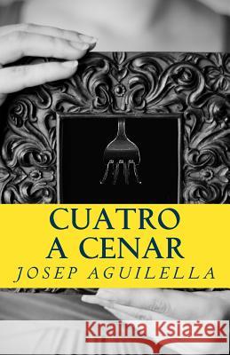 Cuatro a Cenar Josep Aguilella 9781515237594 Createspace - książka