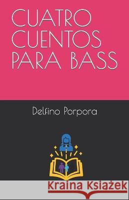 Cuatro Cuentos Para Bass Delfino Porpora 9798848733488 Independently Published - książka