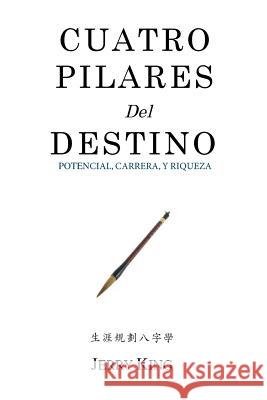 Cuatro Pilares Del Destino: Potencial, Carrera, y Riqueza King, Jerry George 9781481924290 Createspace - książka