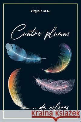 Cuatro Plumas: ... de colores Virginio M G   9788409482580 Autor Editor - książka