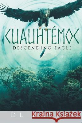 Cuauhtémoc: Descending Eagle Davies, D. L. 9781990695933 Bookside Press - książka