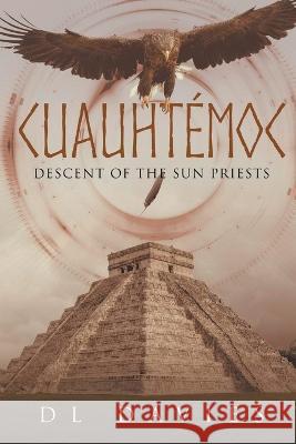 Cuauhtémoc: Descent of the Sun Priests Davies, D. L. 9781990695957 Bookside Press - książka