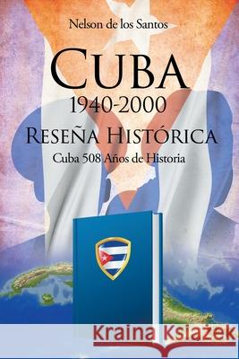Cuba 1940-2000: Reseña Histórica Nelson de Los Santos 9781643342535 Page Publishing, Inc. - książka