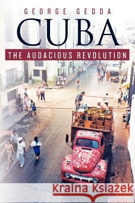 Cuba - The Audacious Revolution George Gedda 9781456480226 Createspace - książka
